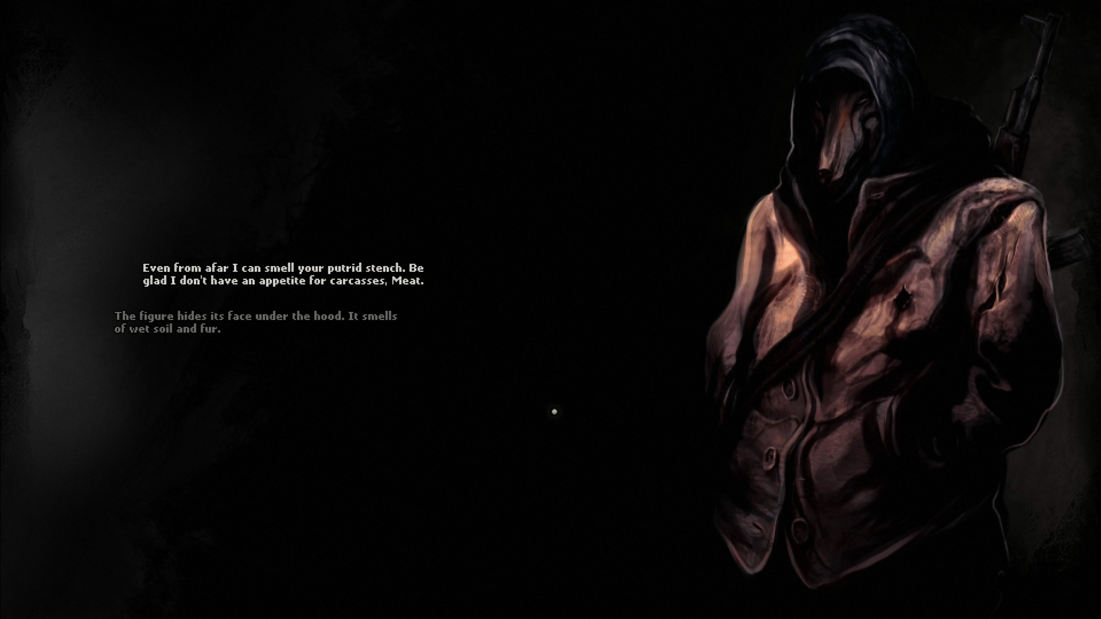 Wolfman character saying: Even from afar I can small your putrid stench. Be glad I don't have an appetite for carcasses, Meat. The figure hides its face under the hood. It smells of wet soil and fur.