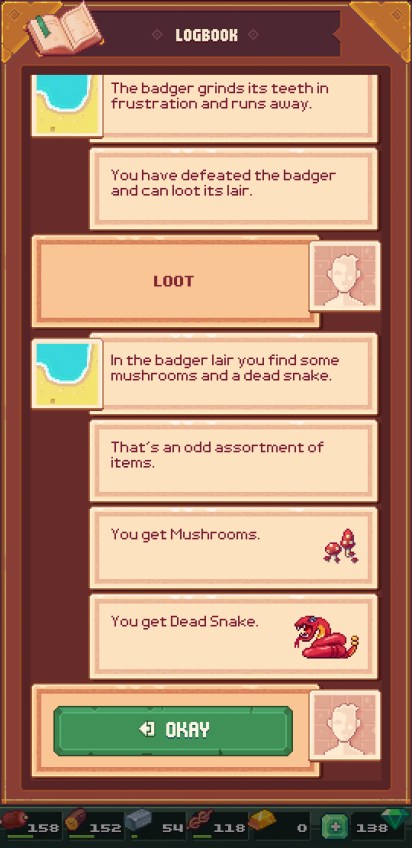 Logbook in Tinker Island with the following text displayed: The badget grinds its teeth in frustration and runs away. You have defeated the badger and can loot its lair. In the badger lair you find some mushrooms and a dead snake. That's an odd assortment of items. You get Mushrooms. You get Dead Snake.