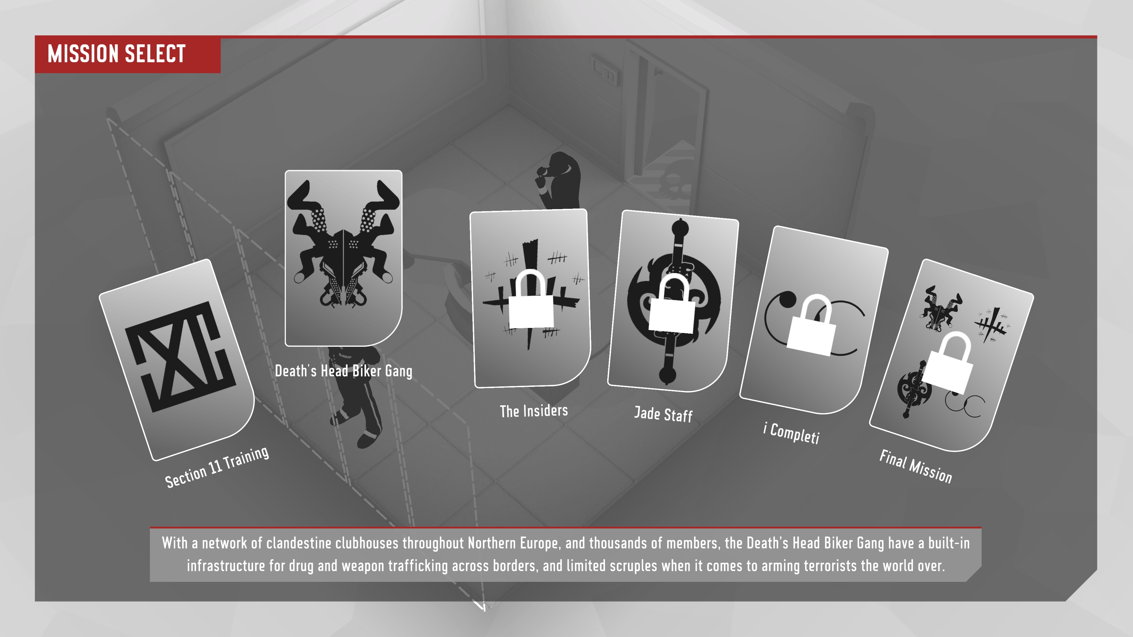 Fights in Tight Spaces Prologue. Death's Head Biker Gang mission is available. The next 4 missions are locked and are named The Insiders, Jade Staff, i Completi, and Final Mission.